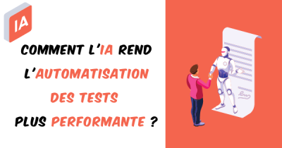 Comment l'IA rend l'automatisation des tests plus performante?