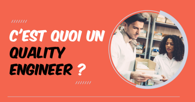 C'est quoi un Quality Engineer ?