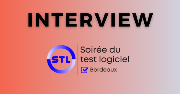 Interviews de la Soirée du Test Logiciel 2023 – Bordeaux 