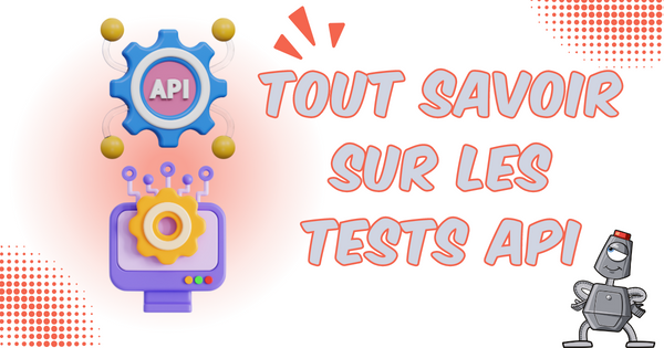 Tout savoir sur les tests API !